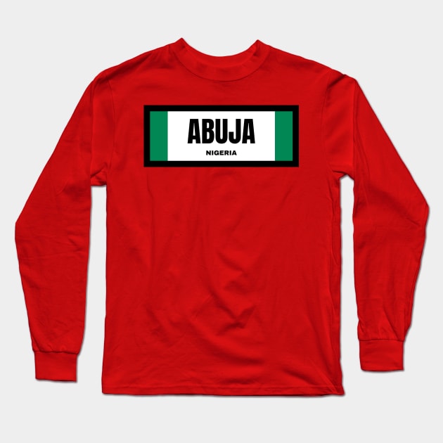 Abuja City in Nigerian Flag Long Sleeve T-Shirt by aybe7elf